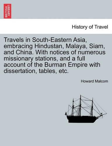 Travels in South-Eastern Asia, Embracing Hindustan, Malaya, Siam, and China. with Notices of Numerous Missionary Stations, and a Full Account of the Burman Empire with Dissertation, Tables, Etc. (Paperback)