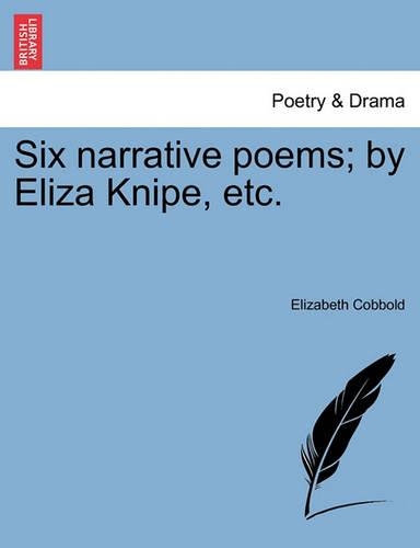Six Narrative Poems; By Eliza Knipe, Etc. (Paperback)