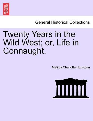 Twenty Years in the Wild West; Or, Life in Connaught. (Paperback)