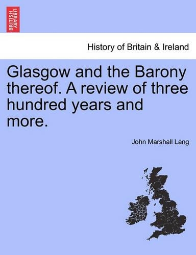 Glasgow and the Barony Thereof. a Review of Three Hundred Years and More. (Paperback)