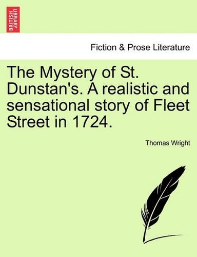 The Mystery of St. Dunstan's. a Realistic and Sensational Story of Fleet Street in 1724. Vol. I (Paperback)
