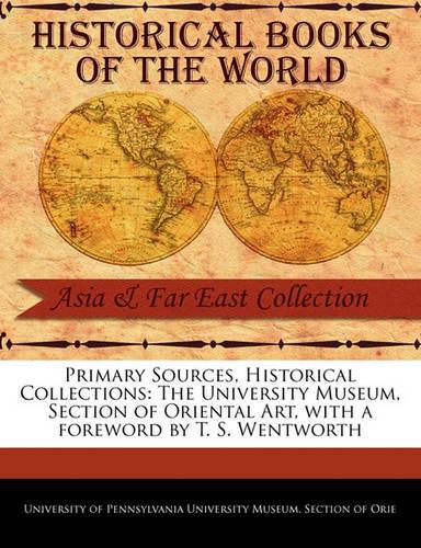 The University Museum, Section of Oriental Art - Primary Sources, Historical Collections (Paperback)