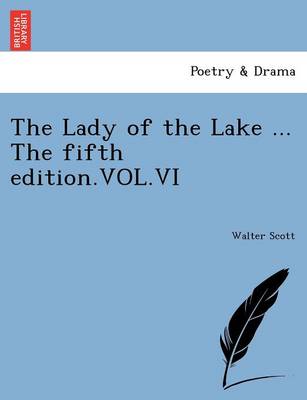 The Lady of the Lake ... the Fifth Edition.Vol.VI (Paperback)