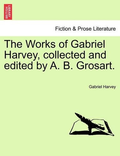The Works of Gabriel Harvey, Collected and Edited by A. B. Grosart, Vol. III (Paperback)