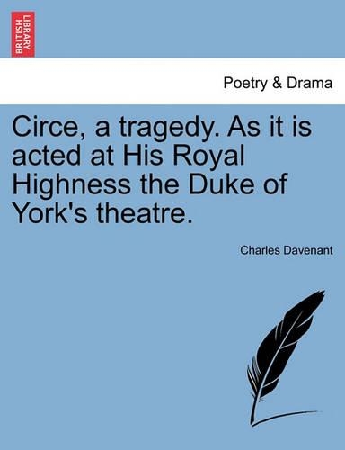 Circe, a Tragedy. as It Is Acted at His Royal Highness the Duke of York's Theatre. the Third Edition. (Paperback)