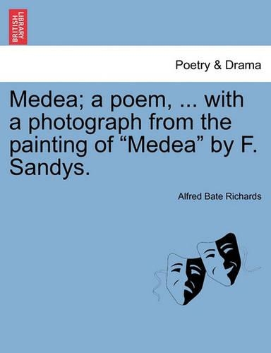 Medea; A Poem, ... with a Photograph from the Painting of Medea by F. Sandys. (Paperback)