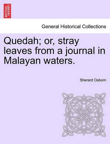 Quedah; Or, Stray Leaves from a Journal in Malayan Waters. (Paperback)