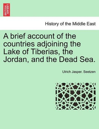 A Brief Account of the Countries Adjoining the Lake of Tiberias, the Jordan, and the Dead Sea. (Paperback)