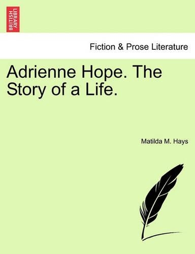 Adrienne Hope. the Story of a Life. Vol. I. (Paperback)