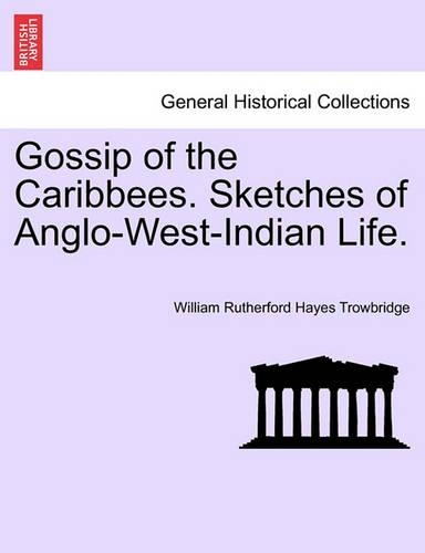 Gossip of the Caribbees. Sketches of Anglo-West-Indian Life. (Paperback)