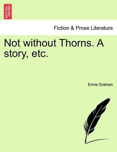 Not Without Thorns. a Story, Etc. Vol. III (Paperback)