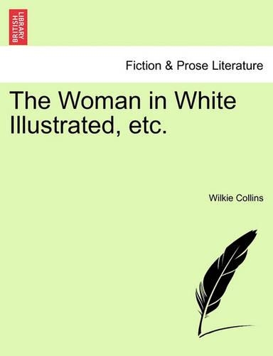 The Woman in White Illustrated, Etc. a New Edition. Vol. III. (Paperback)