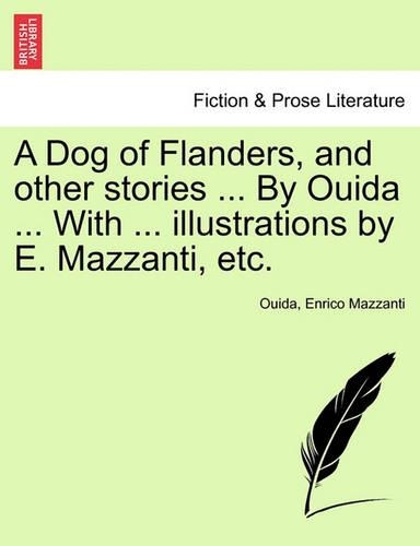 A Dog of Flanders, and Other Stories ... by Ouida ... with ... Illustrations by E. Mazzanti, Etc. (Paperback)