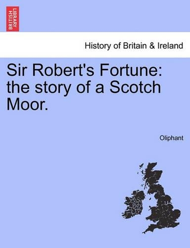 Sir Robert's Fortune: The Story of a Scotch Moor. (Paperback)