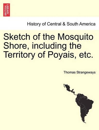 Sketch of the Mosquito Shore, Including the Territory of Poyais, Etc. (Paperback)