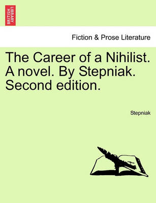The Career of a Nihilist. a Novel. by Stepniak. Second Edition. (Paperback)