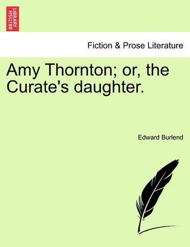 Amy Thornton; Or, the Curate's Daughter. (Paperback)