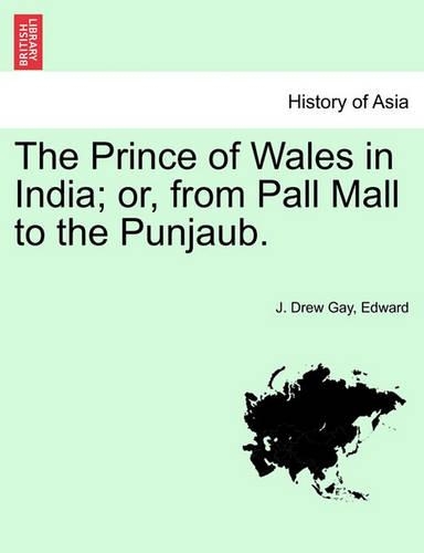 The Prince of Wales in India; Or, from Pall Mall to the Punjaub. (Paperback)