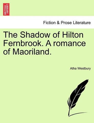 The Shadow of Hilton Fernbrook. a Romance of Maoriland. (Paperback)