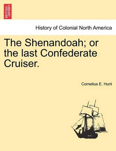 The Shenandoah; Or the Last Confederate Cruiser. (Paperback)