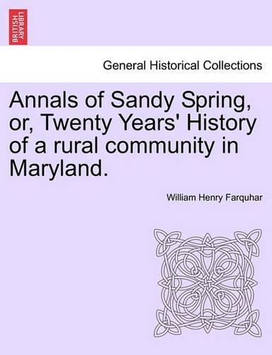 Annals of Sandy Spring, Or, Twenty Years' History of a Rural Community in Maryland. (Paperback)