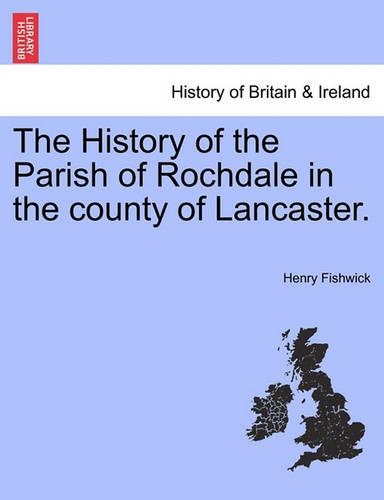 The History of the Parish of Rochdale in the County of Lancaster. (Paperback)