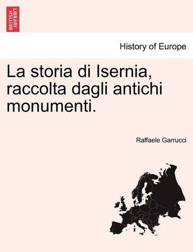 La Storia Di Isernia, Raccolta Dagli Antichi Monumenti. (Paperback)