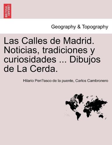 Las Calles de Madrid. Noticias, tradiciones y curiosidades ... Dibujos de La Cerda. (Paperback)