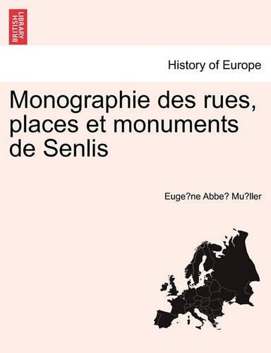 Monographie Des Rues, Places Et Monuments de Senlis. Troisieme Partie (Paperback)