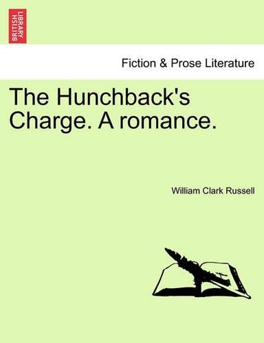 The Hunchback's Charge. a Romance. Vol. I (Paperback)