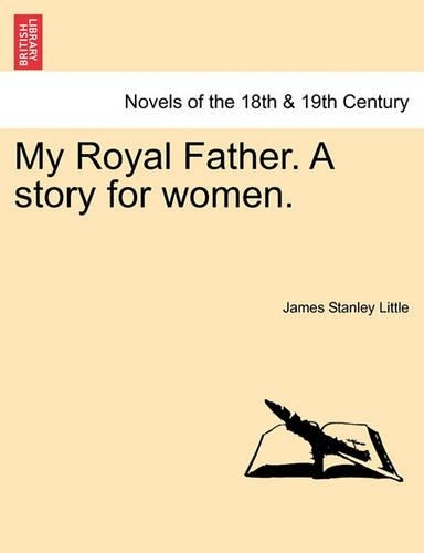 My Royal Father. a Story for Women. Vol. I (Paperback)