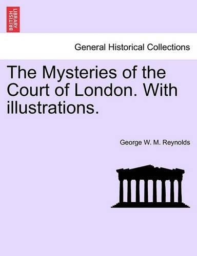 The Mysteries of the Court of London. with Illustrations. Vol. VIII. (Paperback)
