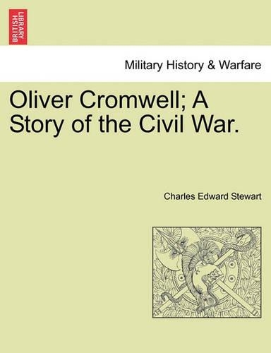 Oliver Cromwell; A Story of the Civil War. Vol. II. (Paperback)