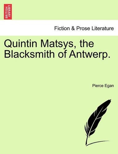 Quintin Matsys, the Blacksmith of Antwerp. (Paperback)