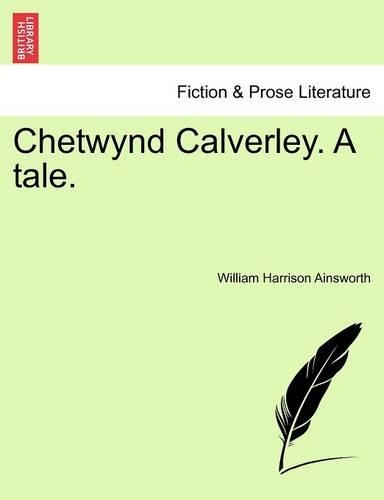Chetwynd Calverley, a Tale: Volume III of III (Paperback)