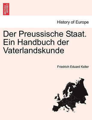 Der Preussische Staat. Ein Handbuch Der Vaterlandskunde Zweiter Band. (Paperback)