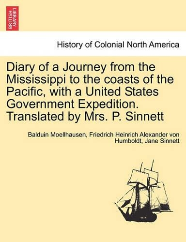 Diary of a Journey from the Mississippi to the Coasts of the Pacific, with a United States Government Expedition. Translated by Mrs. P. Sinnett. Vol. I. (Paperback)