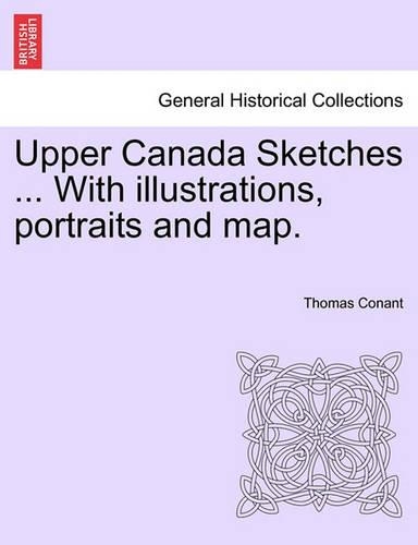 Upper Canada Sketches ... with Illustrations, Portraits and Map. (Paperback)