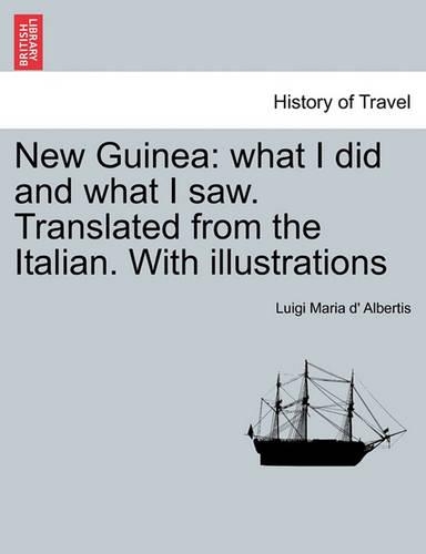 New Guinea: What I Did and What I Saw. Translated from the Italian. with Illustrations. Vol. I (Paperback)