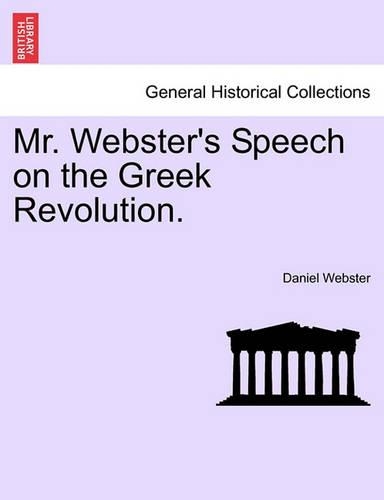 Mr. Webster's Speech on the Greek Revolution. (Paperback)