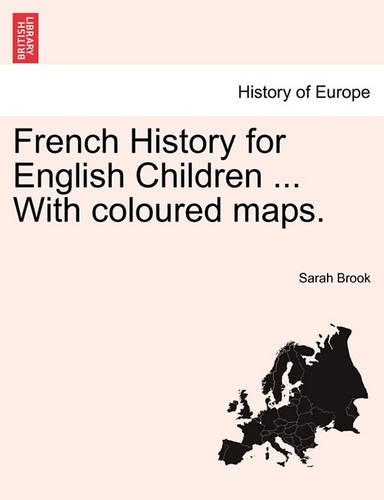 French History for English Children ... with Coloured Maps. (Paperback)