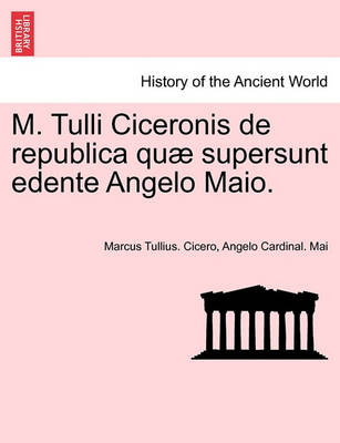 M. Tulli Ciceronis de Republica Quae Supersunt Edente Angelo Maio. (Paperback)