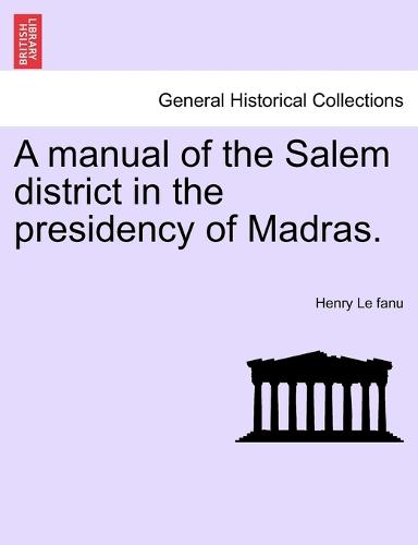 A Manual of the Salem District in the Presidency of Madras. (Paperback)