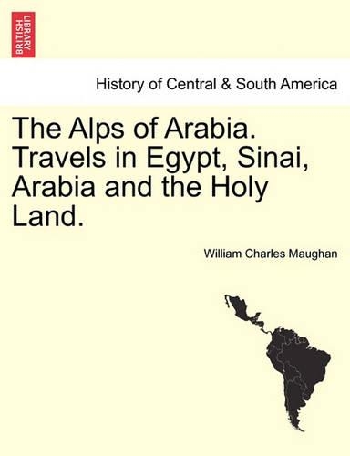 The Alps of Arabia. Travels in Egypt, Sinai, Arabia and the Holy Land. (Paperback)