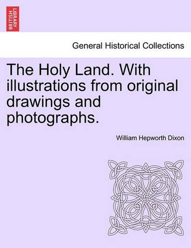 The Holy Land. with Illustrations from Original Drawings and Photographs. Vol. I. (Paperback)