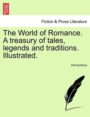 The World of Romance. a Treasury of Tales, Legends and Traditions. Illustrated. (Paperback)