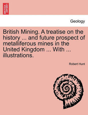 British Mining: A Treatise on the History and Future Prospects of Meta (Paperback)