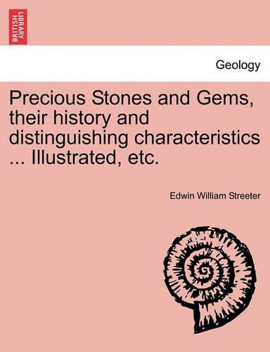 Precious Stones and Gems, Their History and Distinguishing Characteristics ... Illustrated, Etc. (Paperback)