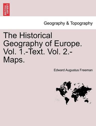 The Historical Geography of Europe. Vol. 1.-Text. Vol. 2.-Maps.Vol.II (Paperback)