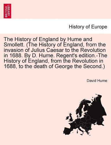 The History of England by Hume and Smollett. (the History of England, from the Invasion of Julius Caesar to the Revolution in 1688. by D. Hume. Regent's Edition.-The History of England, from the Revolution in 1688, ...) Vol. III, Second Edition (Paperback)